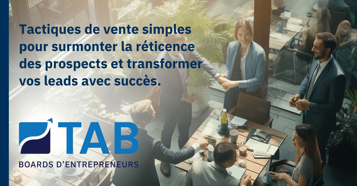 Tactiques de vente simples pour surmonter la réticence des prospects et transformer vos leads avec succès